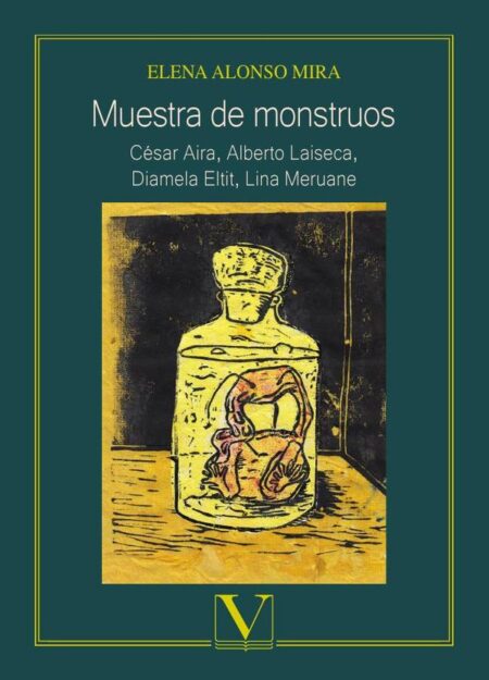 Muestra de monstruos:César Aira, Alberto Laiseca, Diamela Eltit, Lina Meruane