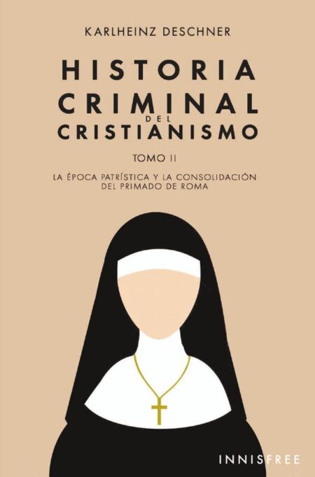 Historia Criminal del Cristianismo Tomo II:La época patrística y la consolidación del primado de Roma