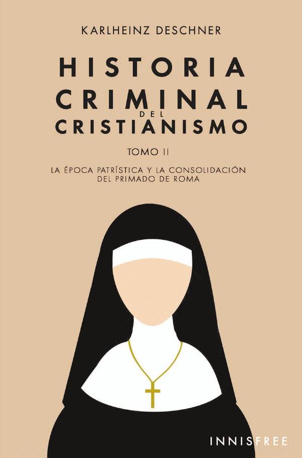 Historia Criminal del Cristianismo Tomo II:La época patrística y la consolidación del primado de Roma