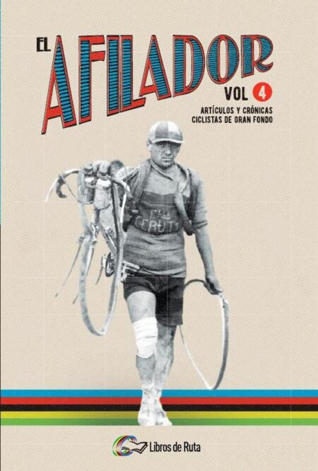 El Afilador Vol. 4:Artículos y crónicas ciclistas de gran fondo