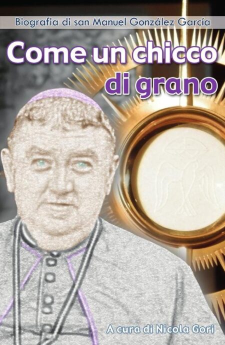 Come un chicco di grano:Biografia di san Manuel González García
