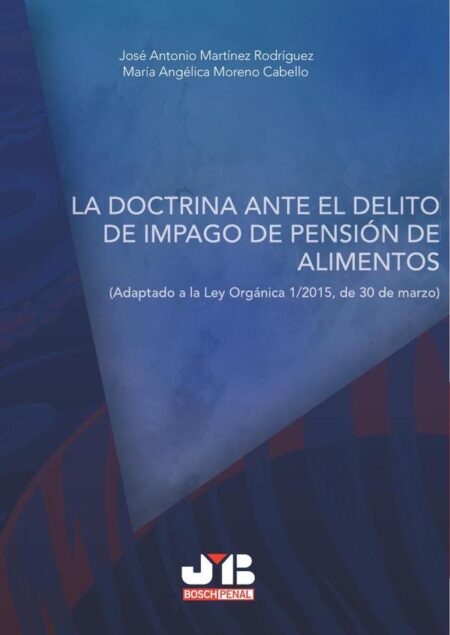 La doctrina ante el delito de impago de pensión de alimentos.:Adaptado a la Ley Orgánica 1/2015, de 30 de marzo.