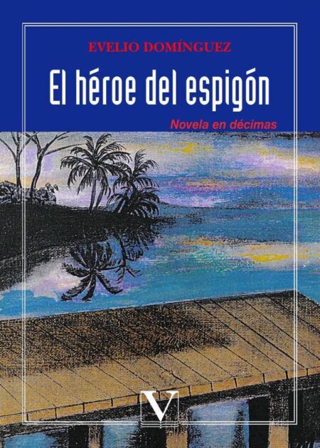 El héroe del espigón:Novela en décimas