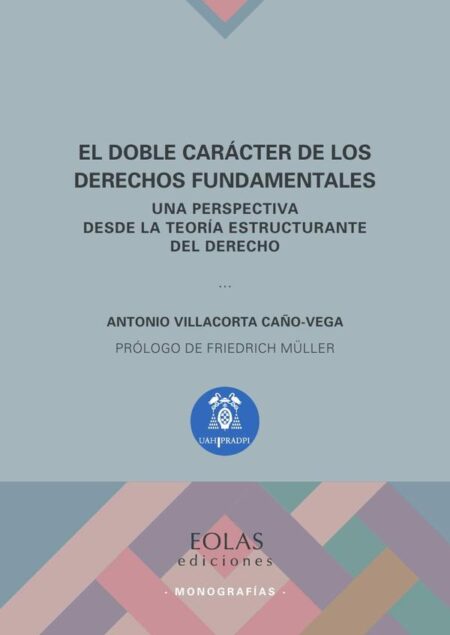 El doble carácter de los derechos fundamentales:Una perspectiva desde la teoría estructurante del derecho