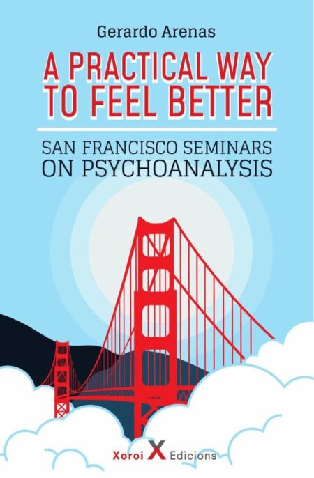 A Practical Way to Feel Better:San Francisco Seminars on Psychoanalysis