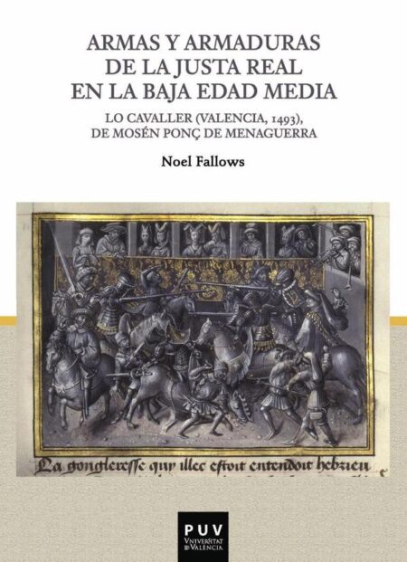 Armas y armaduras de la Justa Real en la Baja Edad Media:Lo Cavaller (Valencia, 1493), de Mosén Ponç de Menaguerra
