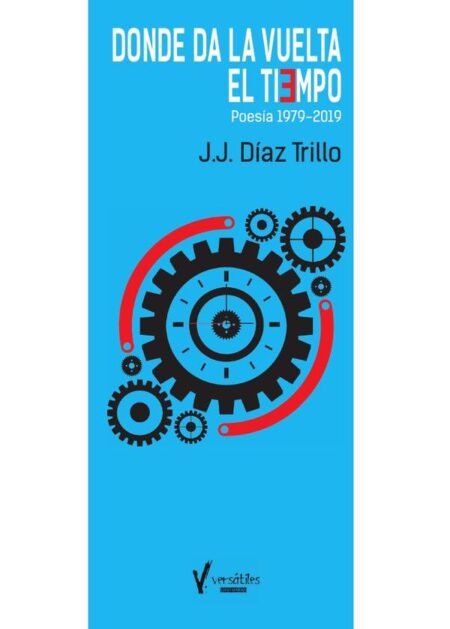 Donde da la vuelta el tiempo:Poesía 1979-2019