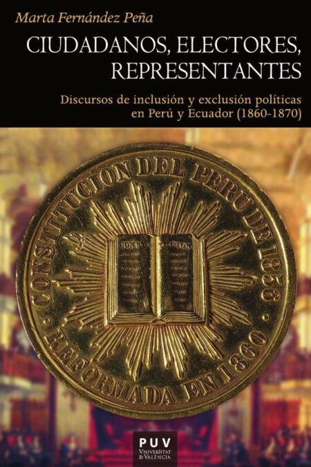 Ciudadanos, electores, representantes:Discursos de inclusión y exclusión políticas en Perú y Ecuador (1860-1870)