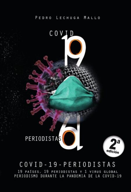 Covid - 19 - periodistas:19 países, 19 periodistas y 1 virus global. Periodismo durante la pandemia de la Covid - 19.