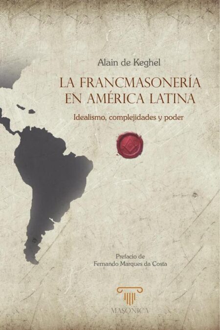La francmasonería en América Latina:Idealismo, complejidades y poder
