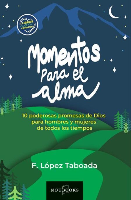 Momentos para el alma:10 poderosas promesas de Dios para hombres y mujeres de todos los tiempos.