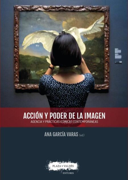 Acción y poder de la imagen:Agencia y prácticas icónicas contemporáneas