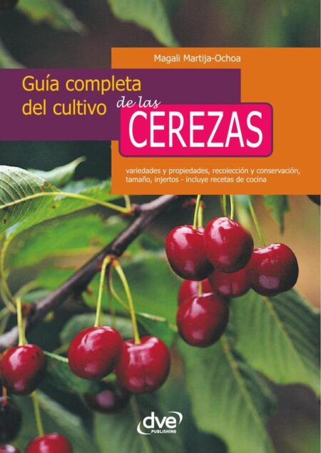 Guía completa del cultivo de las cerezas:Variedades, cuidados y recetas