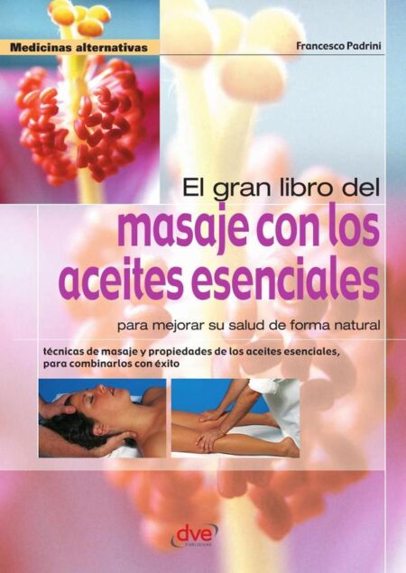 El gran libro del masaje con los aceites esenciales