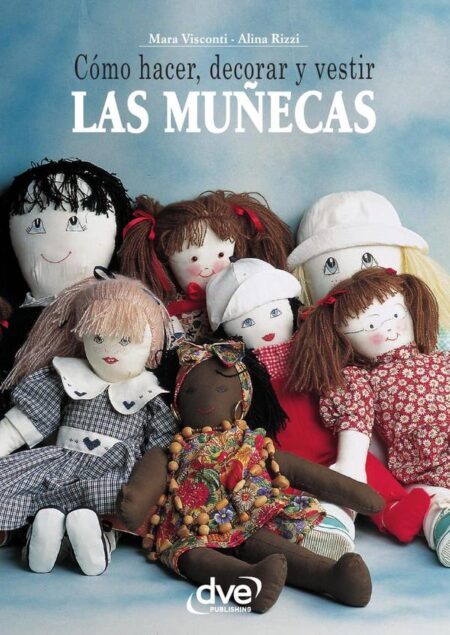 Cómo hacer, decorar y vestir las muñecas