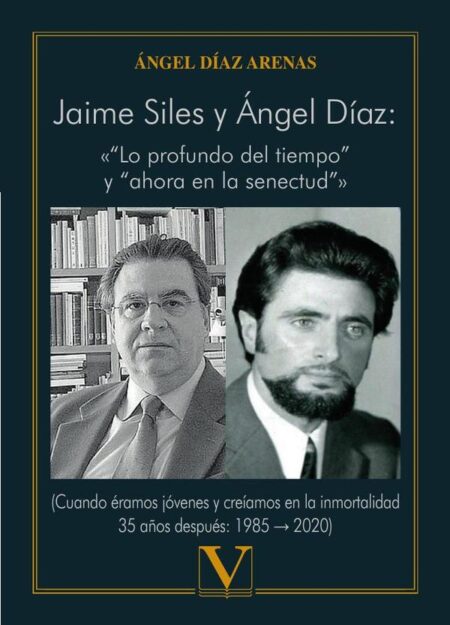Jaime Siles y Ángel Díaz: «“Lo profundo del tiempo” y “ahora en la senectud”»:(Cuando éramos jóvenes y creíamos en la inmortalidad 35 años después: 1985 ? 2020)