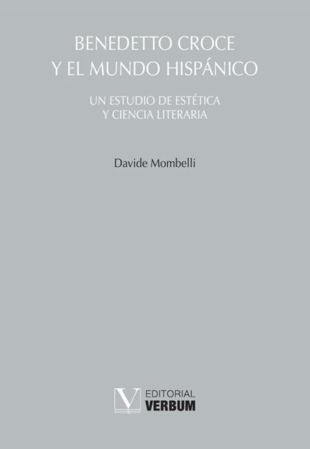 Benedetto Croce y el mundo hispánico:Un estudio de estética y ciencia literaria