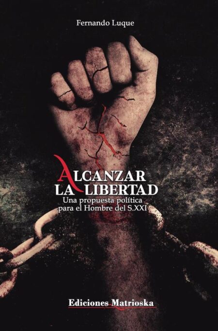 Alcanzar la Libertad:Una propuesta política para el Hombre del S.XXI