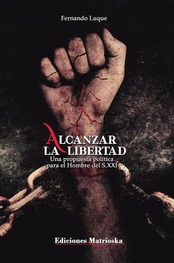 Alcanzar la Libertad:Una propuesta política para el Hombre del S.XXI