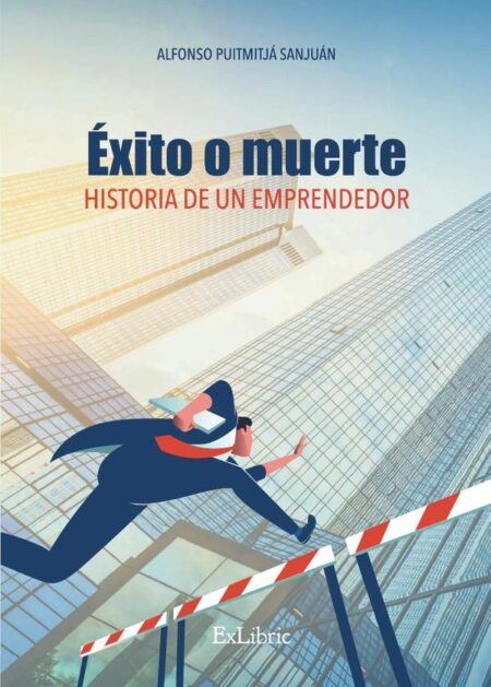 Éxito o muerte. Historia de un emprendedor