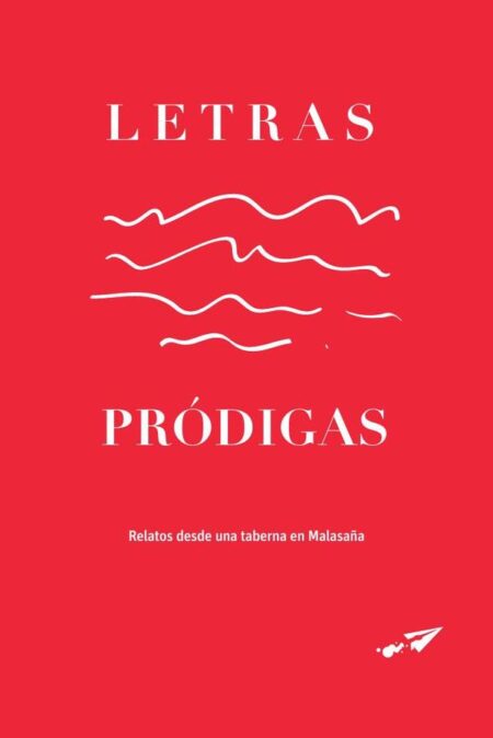 Letras pródigas:Relatos desde una taberna en Malasaña
