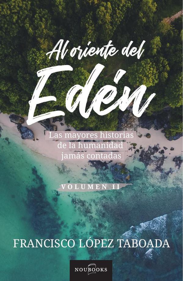 Al oriente del Eden:Las mayores historias de la humanidad jamás contadas. Volumen 2