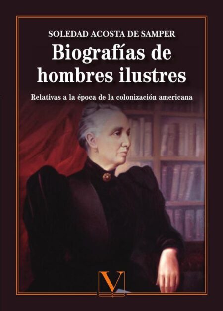 Biografías de hombres ilustres o notables:Relativas a la época de la colonización americana