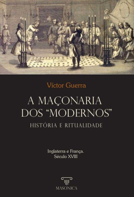 A maçonaria dos “Modernos”: História e ritualidade:Inglaterra e França. Século XVIII