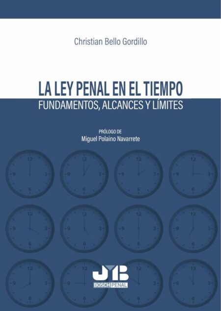 La Ley penal en el tiempo:Fundamentos, alcances y límites