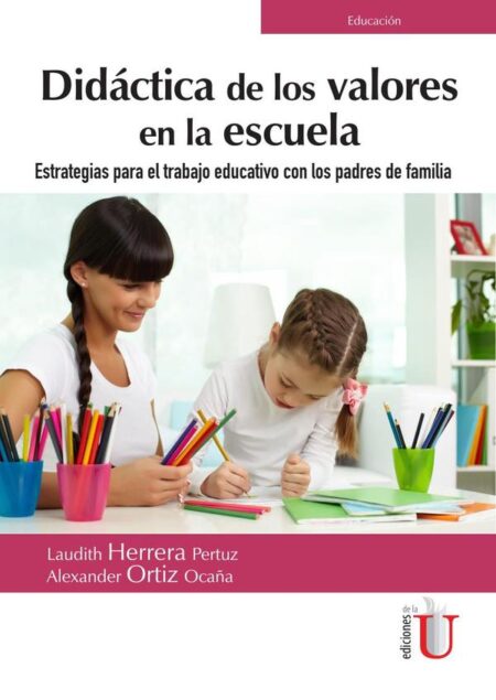 Didáctica de los valores en la escuela. Estrategias para el trabajo educativo con los padres de familia:Estrategias para el trabajo educativo con los padres de familia