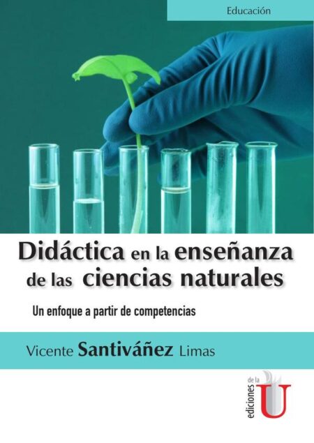 Didáctica en la enseñanza de las ciencias naturales. Un enfoque a partir de competencias:Un enfoque a partir de competencias