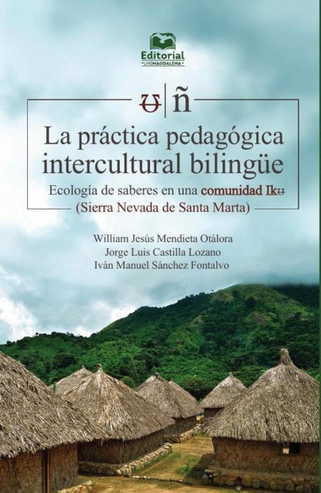 La práctica pedagógica intercultural bilingüe:Ecología de saberes en una comunidad Iku (Sierra Nevada de Santa Marta)