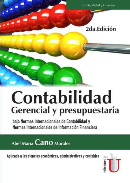 Contabilidad gerencial y presupuestaria. Bajo Normas Internacionales de Contabilidad y Normas Internacionales de Información Financiera 2da. Edición:Bajo Normas Internacionales de Contabilidad y Normas Internacionales de Información Financiera 2da. Edición