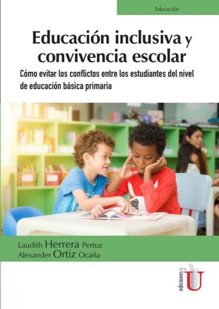 Educación inclusiva y convivencia escolar. Cómo evitar los conflictos entre los estudiantes del nivel de educación básica primaria:Cómo evitar los conflictos entre los estudiantes del nivel de educación básica primaria