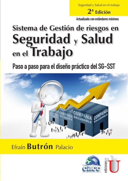 Sistema de gestión de riesgos en seguridad y salud en el trabajo. Paso a paso para el diseño práctico del SG-SST. 2da Edición:Paso a paso para el diseño práctico del SG-SST. 2da Edición