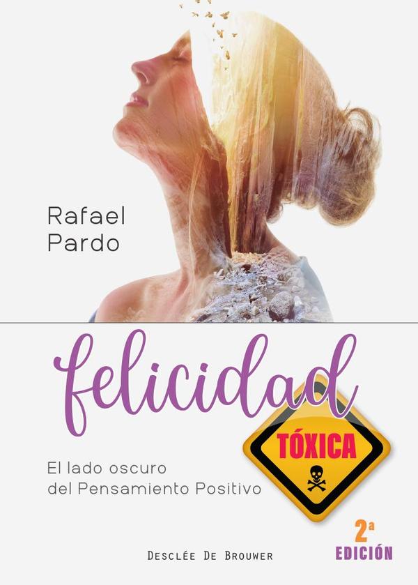 Felicidad tóxica. El lado oscuro del pensamiento positivo