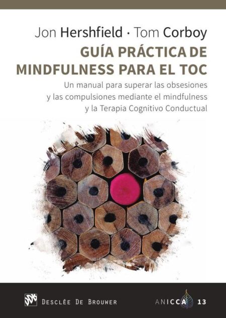 Guía práctica de Mindfulness para el TOC. Un manual para superar las obsesiones y las compulsiones mediante el mindfulness y la Terapia Cognitivo Conductual