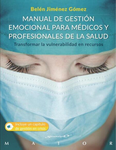Manual de gestión emocional para médicos y profesionales de la salud. Transformar la vulnerabilidad en recursos