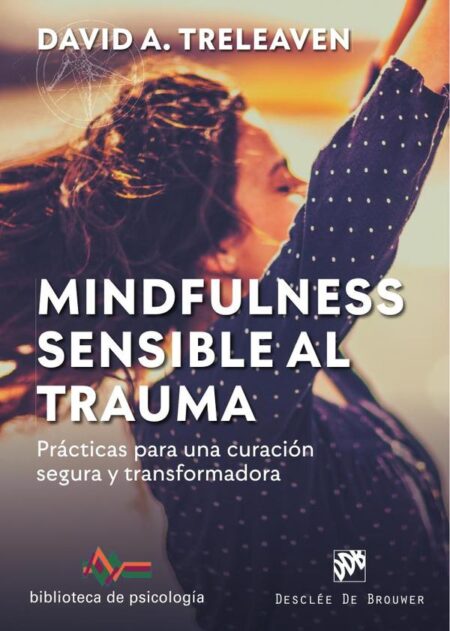 Mindfulness sensible al trauma. Prácticas para una curación segura y transformadora