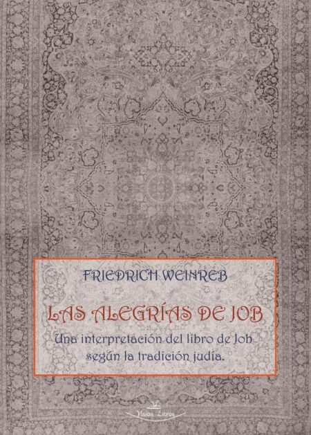 Las Alegrías de Job:Una interpretación del libro de Job según la tradición judía