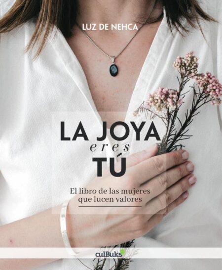 La joya eres tú:El libro de las mujeres que lucen valores