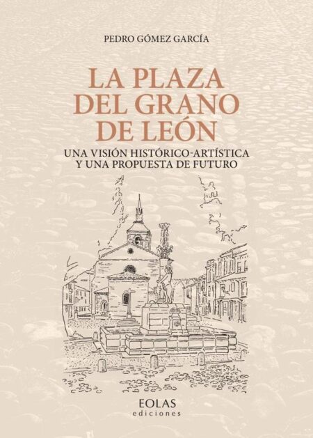 La plaza del grano:Una visión histórico-artística y una propuesta de futuro