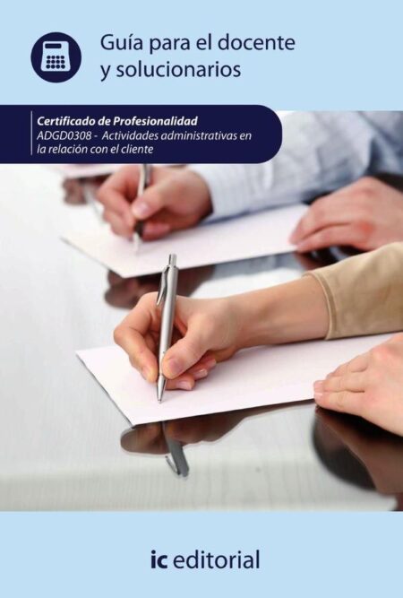 Actividades administrativas en la relación con el cliente. ADGG0208 - Guía para el docente y solucionarios