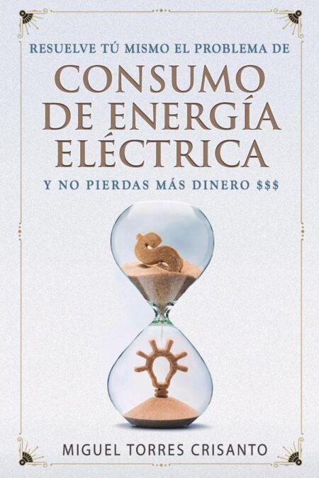 Resuelve tú mismo el problema de consumo de energía eléctrica y no pierdas más dinero:Las mejores estrategias de eficiencia energética