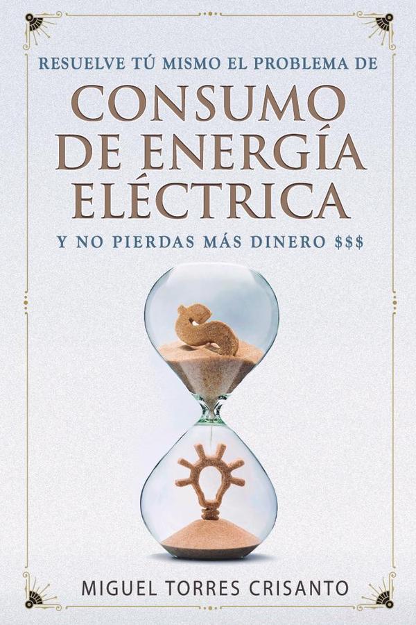 Resuelve tú mismo el problema de consumo de energía eléctrica y no pierdas más dinero:Las mejores estrategias de eficiencia energética