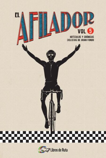 El Afilador Vol. 5:Artículos y crónicas ciclistas de gran fondo