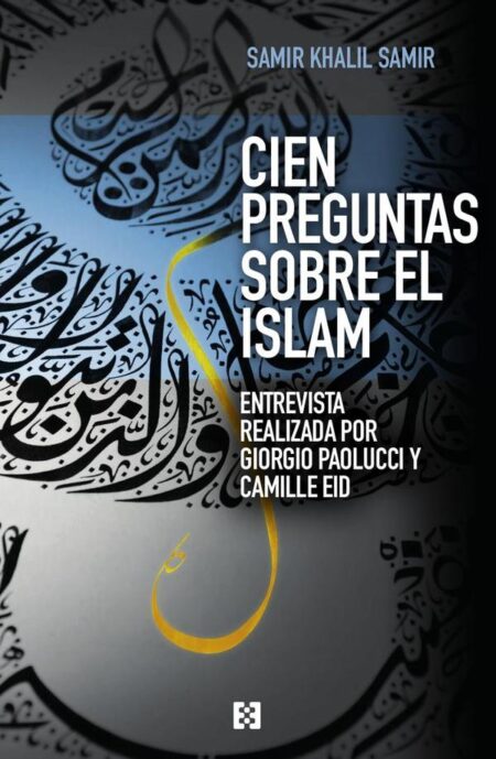 Cien preguntas sobre el islam:Entrevista realizada por Giorgio Paolucci y Camille Eid
