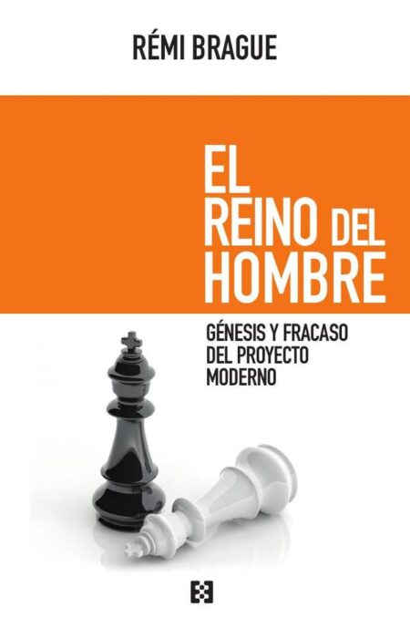 El reino del hombre:Génesis y fracaso del proyecto moderno