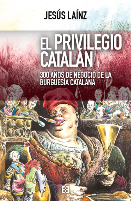 El privilegio catalán:300 años de negocio de la burguesía catalana