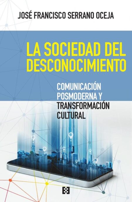 La sociedad del desconocimiento:Comunicación posmoderna y transformación cultural
